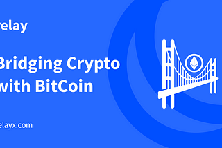 RelayX Bridging Crypto with BitCoin
