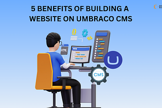 5 Benefits of Building a Website on Umbraco CMS