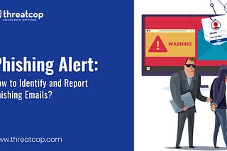 Phishing Alert: How to Identify and Report Phishing Emails?