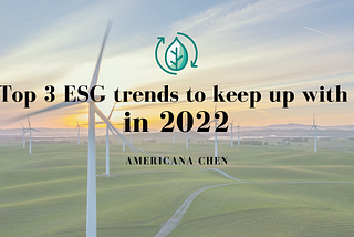 Top 3 ESG trends to keep up with in 2022
