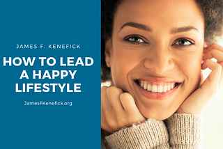 How to Lead a Happy Lifestyle | James F. Kenef