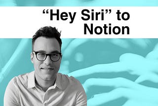 “Hey Siri, Add This Note To Notion” just became your productivity superpower