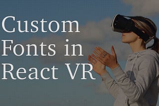 How to Add Custom Fonts on React VR Project