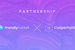 Announcing Friendly Market — CasperHolders Partnership