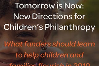 Tomorrow is Now: New Directions for Children’s Philanthropy