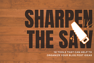 18 Tools that can help to organize your blog post ideas in 2021