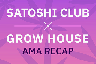 Grow House x Satoshi Club AMA Recap from 31st of May