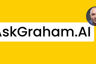 Putting myself out of a job: Introducing AskGraham.AI