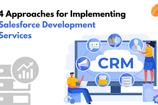 4 Approaches for Implementing Salesforce Development Services