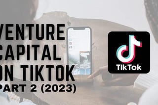 Venture Capital On TikTok  Part 2: 7 Venture Capital Accounts That You Should Follow ( New 2023)