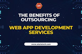 The Benefits of Outsourcing Web App Development Services in the UK