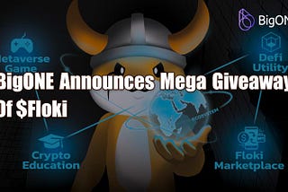 BigONE Announces Mega Giveaway Of $FLOKI