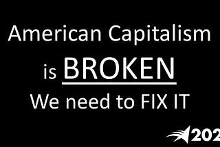 American Capitalism is Broken and We Need to Fix It