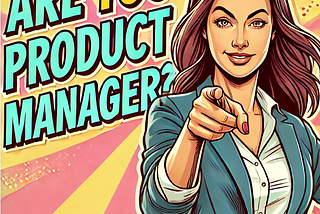 Who is a Real Product Manager? And Wait… Are YOU One? 🤔