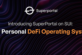 Introducing SuperPortal on SUI: Your Personal DeFi Operating System