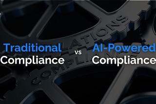 Traditional Compliance Vs AI-Powered Compliance: A New Era for Business?