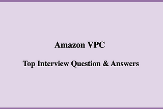 Mastering VPC in Networking: Top Interview Questions and Answers