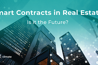 Smart Contracts in Real Estate. What to Expect?