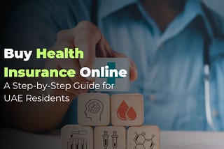 Buy Health Insurance Online: A Step-by-Step Guide for UAE Residents