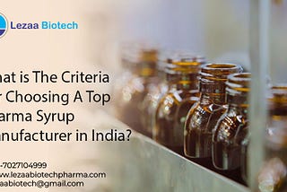 What is The Criteria For Choosing A Top Pharma Syrup Manufacturer in India?