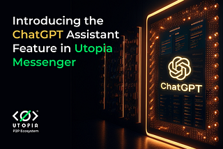 ChatGPT Assistant in Utopia P2P