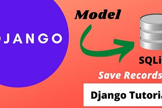 Working with SQLite3 Database and Models In Django and Form Submission