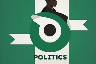NIGERIAN POLITICS: WHAT DO WE NEED TO KNOW?