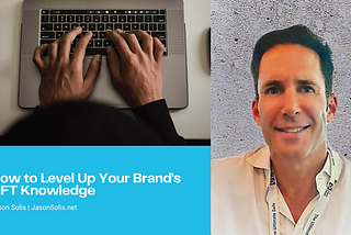 How to Level Up Your Brand’s NFT Knowledge