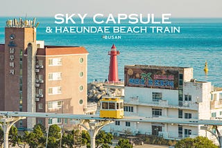 รีวิว Sky Capsule & Haeundae Beach Train พร้อมวิธีการจองตั๋วรถไฟปุ๊กปิ๊กจากไทย