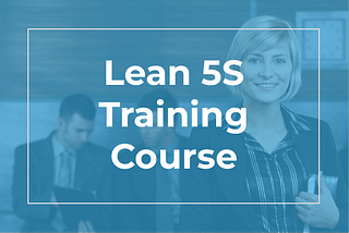 What Makes 5S Training Essential for Workplace Success?