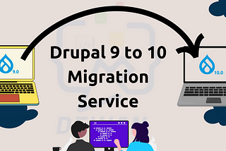 Drupal 9 to 10 Migration Services