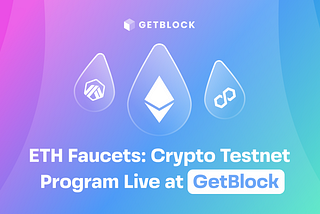 ETH Faucets: Crypto Testnet Program Live at GetBlock