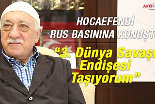 Hocaefendi Rus Basınına Konuştu