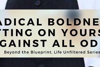 Radical Boldness: Betting on Yourself Against All Odds