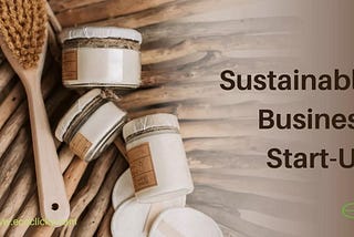 Sustainable Business Start-Up: A Guide to Developing a Sustainable Business Model