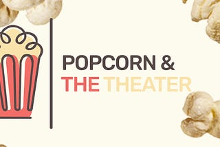 Popcorn & The Theater