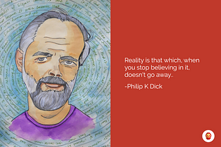 Reality — according to Philip K Dick