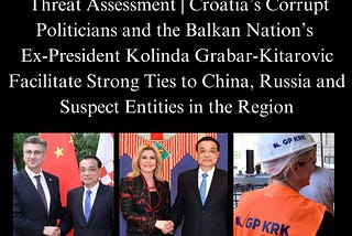 Threat Assessment | Croatia’s Corrupt Politicians and the Balkan Nation’s Ex-President Kolinda…