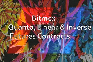 Bitmex Quanto, Linear & Inverse Futures Contracts