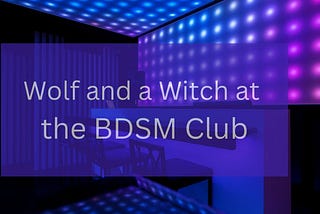 Wolf and a Witch at the BDSM Club