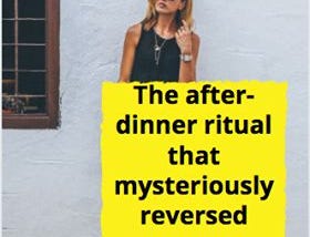 How This ‘After Dinner Ritual’ Changed My Life!