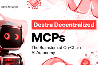 Destra Decentralized MCPs: The Brainstem of On-Chain AI Autonomy