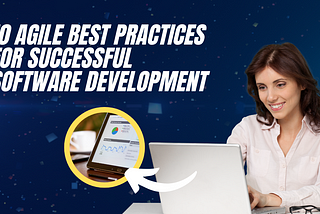 10 Agile Best Practices for Successful Software Development