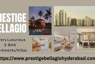 Prestige Bellagio: Offers Luxurious 5-BHK Apartments/Villas