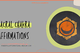 Sacral Chakra Affirmations