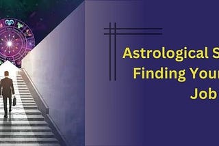 Astrological Secrets to Finding Your Dream Job