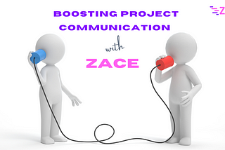 What’s Zace’s Magic touch in Seamless Project Communication?