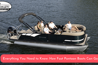 Everything You Need to Know: How Fast Pontoon Boats Can Go