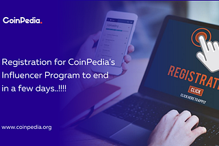 Registration for CoinPedia’s Influencer Program to end in a few days..!!!!