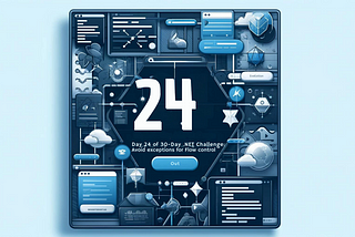 Day 24 of 30-Day .NET Challenge: Avoid Exceptions in Flow Control